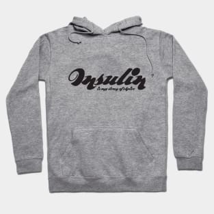 Insulin is My Drug Of Choice Hoodie